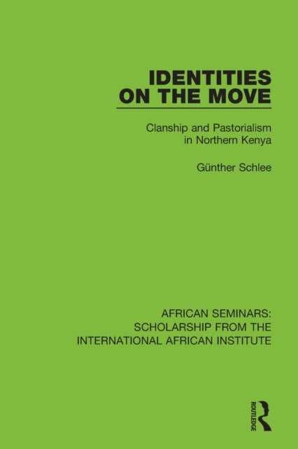 Identities on the Move - Clanship and Pastorialism in Northern Kenya