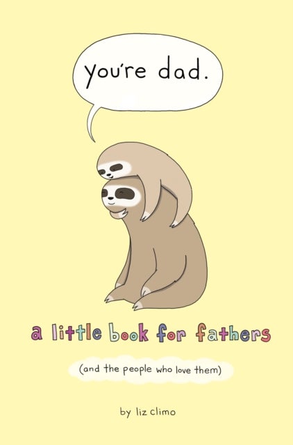 You're Dad - A Little Book for Fathers (And the People Who Love Them)