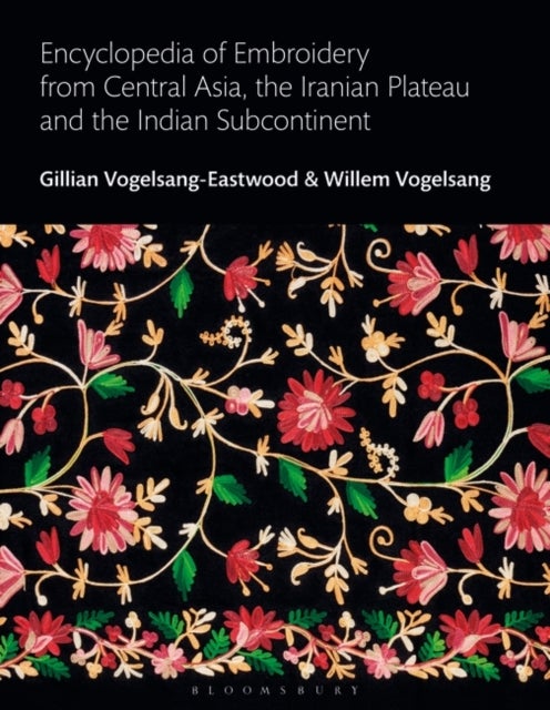 Encyclopedia of Embroidery from Central Asia, the Iranian Plateau and the Indian Subcontinent av Gillian (Textile Research Centre Leiden The Netherlan