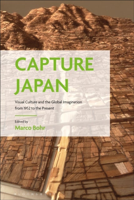Capture Japan - Visual Culture and the Global Imagination from 1952 to the Present