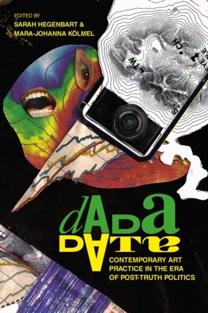 Dada Data - Contemporary Art Practice in the Era of Post-Truth Politics