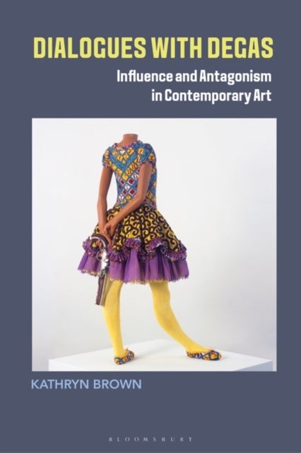 Dialogues with Degas - Influence and Antagonism in Contemporary Art