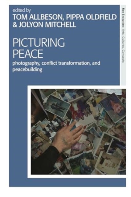 Picturing Peace - Photography, Conflict Transformation, and Peacebuilding