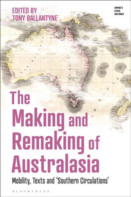The Making and Remaking of Australasia - Mobility, Texts and ‘Southern Circulations’