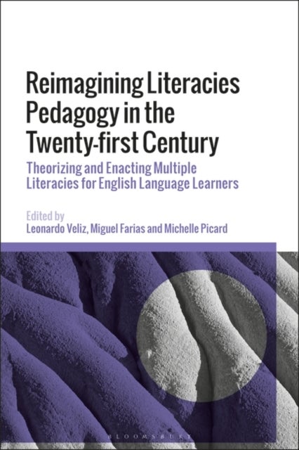 Reimagining Literacies Pedagogy in the Twenty-first Century - Theorizing and Enacting Multiple Literacies for English Language Learners