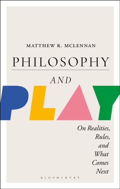 Philosophy and Play - On Realities, Rules, and What Comes Next
