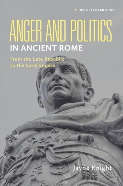 Anger and Politics in Ancient Rome - From the Late Republic to the Early Empire