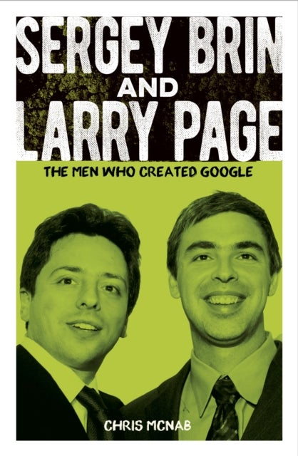 Sergey Brin and Larry Page - The Men Who Created Google