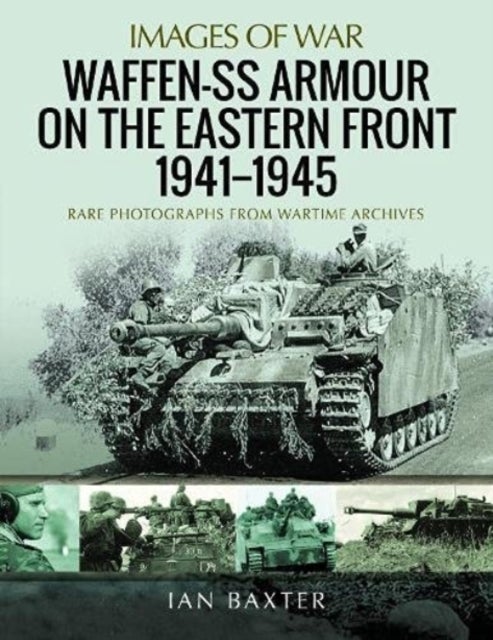 Waffen-SS Armour on the Eastern Front 1941 1945 - Rare Photographs from Wartime Archives