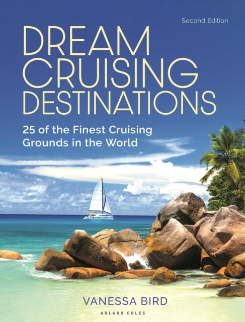 Dream Cruising Destinations 2nd edition - 25 of the Finest Cruising Grounds in the World