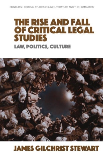 The Rise and Fall of Critical Legal Studies - Law, Politics, Culture