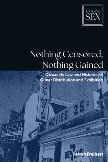 Nothing Censored, Nothing Gained - Obscenity Law and Histories of Queer Distribution and Exhibition
