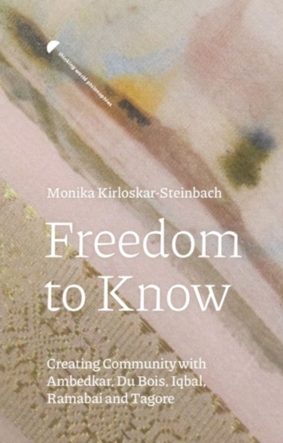 Freedom to Know - Creating Community with Ambedkar, Du Bois, Iqbal, Ramabai and Tagore