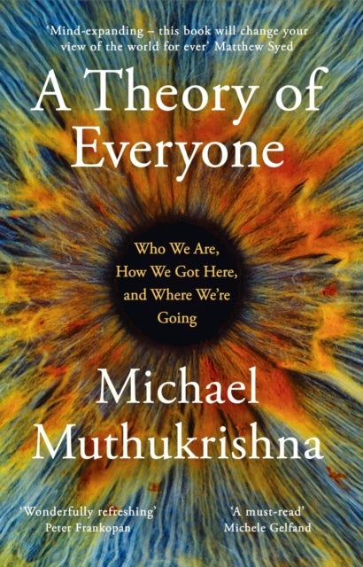 A Theory of Everyone - Who We Are, How We Got Here, and Where We’re Going