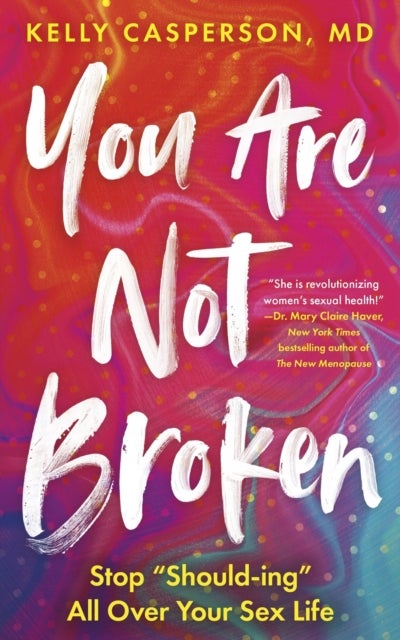 You Are Not Broken - Stop "Should-ing" All Over Your Sex Life