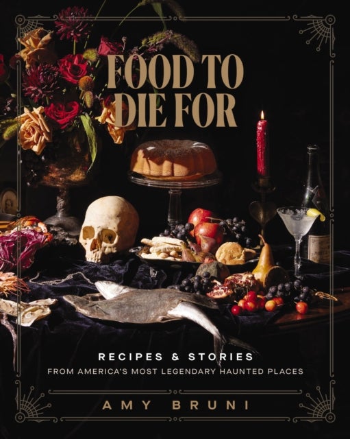 Food to Die For - Recipes and Stories from America's Most Legendary Haunted Places (A Spooky Paranormal Cookbook with Delightfully Creepy Meals, Eerie Destinations, and Spine-Tingling Ghost Tales)