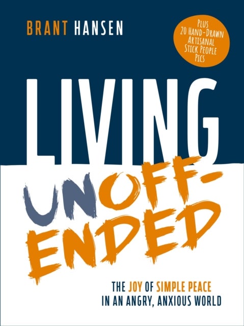 Living Unoffended - The Joy of Simple Peace in An Angry, Anxious World