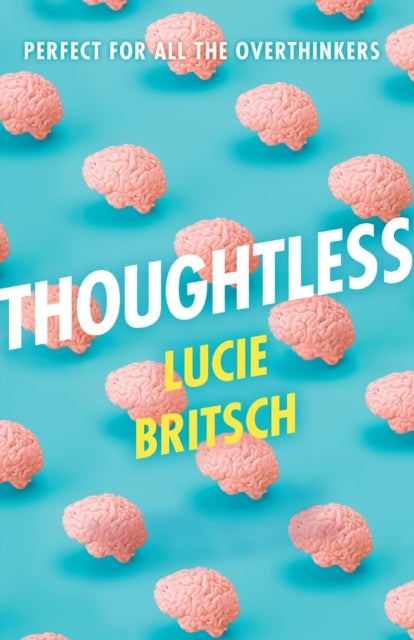 Thoughtless - A sharp, profound and hilarious novel - for all the overthinkers...