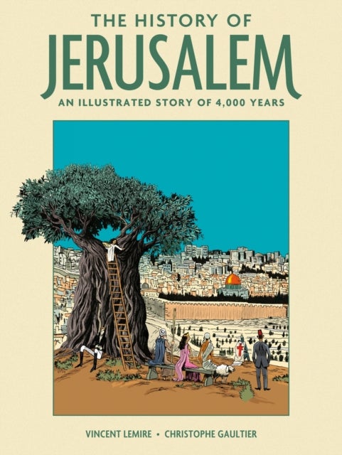 The History of Jerusalem - An Illustrated Story of 4,000 Years