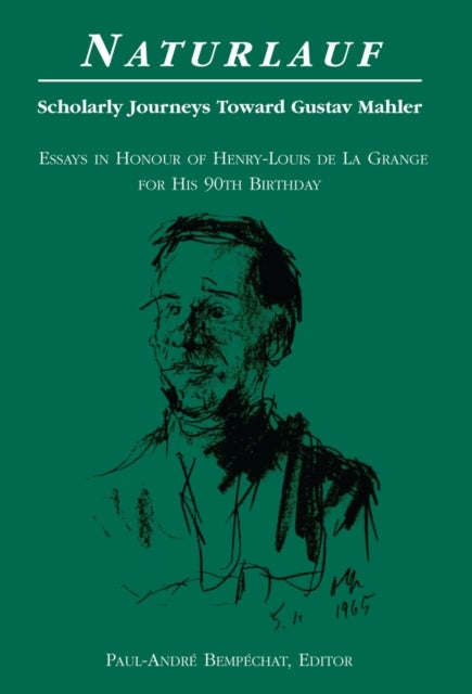 Naturlauf - Scholarly Journeys Toward Gustav Mahler – Essays in Honour of Henry-Louis de La Grange for his 90th Birthday