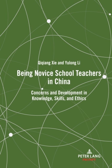 Being Novice School Teachers in China - Concerns and Development in Knowledge, Skills, and Ethics
