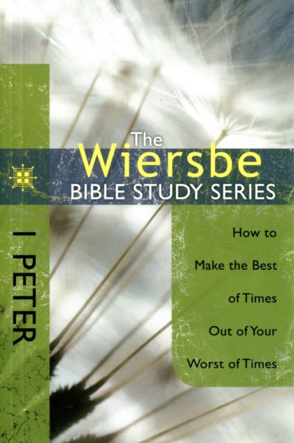 1 Peter - How to Make the Best of Times Out of Your Worst of Times