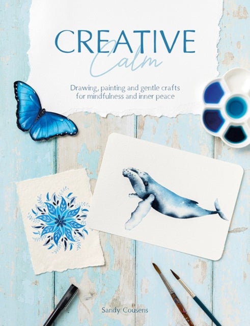 Creative Calm - Drawing, Painting and Gentle Crafts for Mindfulness and Inner Peace