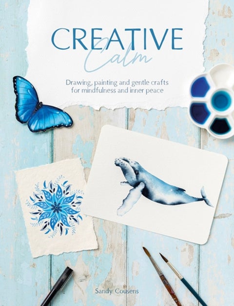 Creative Calm - Drawing, Painting and Gentle Crafts for Mindfulness and Inner Peace