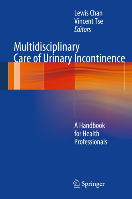 Multidisciplinary Care of Urinary Incontinence - A Handbook for Health Professionals