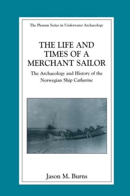 The Life and Times of a Merchant Sailor - The Archaeology and History of the Norwegian Ship Catharine