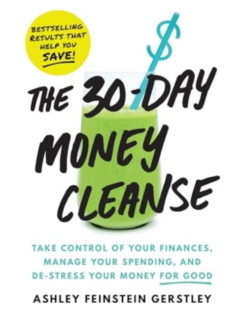The 30-Day Money Cleanse - Take control of your finances, manage your spending, and de-stress your money for good