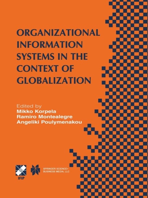 Organizational Information Systems in the Context of Globalization - IFIP TC8 & TC9 / WG8.2 & WG9.4 Working Conference on Information Systems Perspectives and Challenges in the Context of Globalization June 15–17, 2003, Athens, Greece