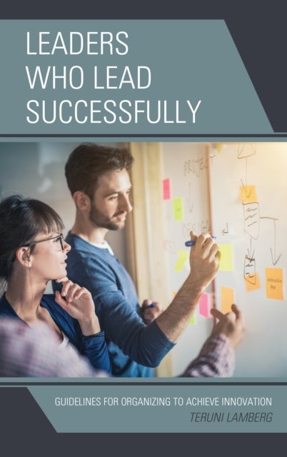 Leaders Who Lead Successfully - Guidelines for Organizing to Achieve Innovation