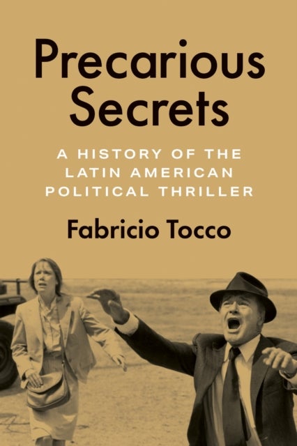 Precarious Secrets - A History of the Latin American Political Thriller
