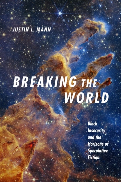Breaking the World - Black Insecurity and the Horizons of Speculative Fiction