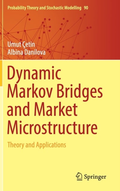 Dynamic Markov Bridges and Market Microstructure - Theory and Applications
