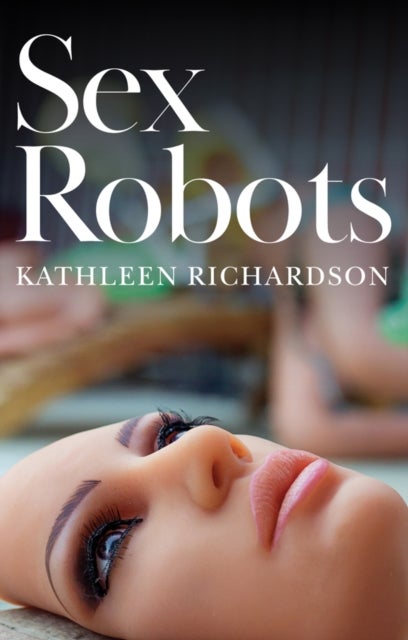 Sex Robots - The End of Love