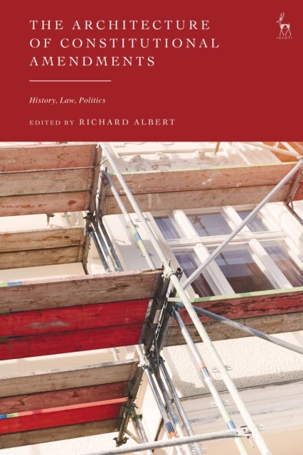 The Architecture of Constitutional Amendments - History, Law, Politics