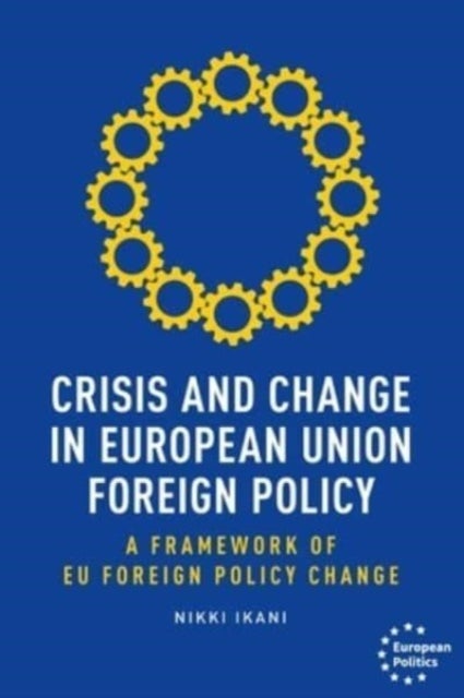 Crisis and Change in European Union Foreign Policy - A Framework of Eu Foreign Policy Change