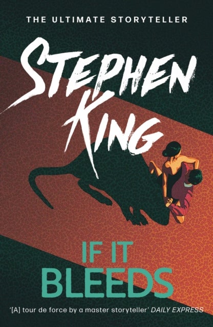 If It Bleeds - The No. 1 bestseller featuring a stand-alone sequel to THE OUTSIDER, plus three irresistible novellas