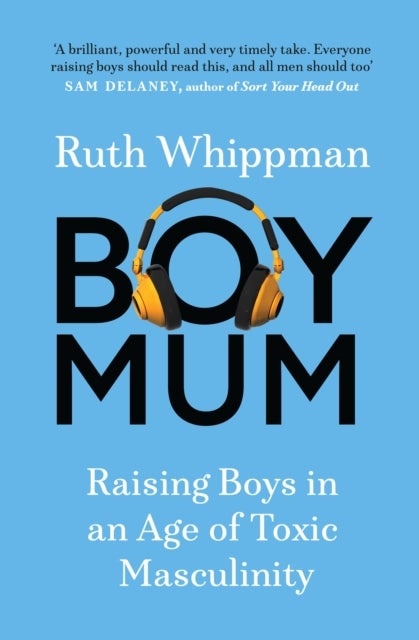 BoyMum - Raising Boys in an Age of Impossible Masculinity