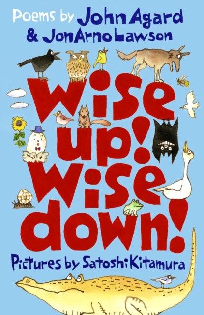 Wise Up! Wise Down!: Poems by John Agard and JonArno Lawson - An inspiring, funny and uplifting conversation through poetry for curious kids aged 7 to 70!