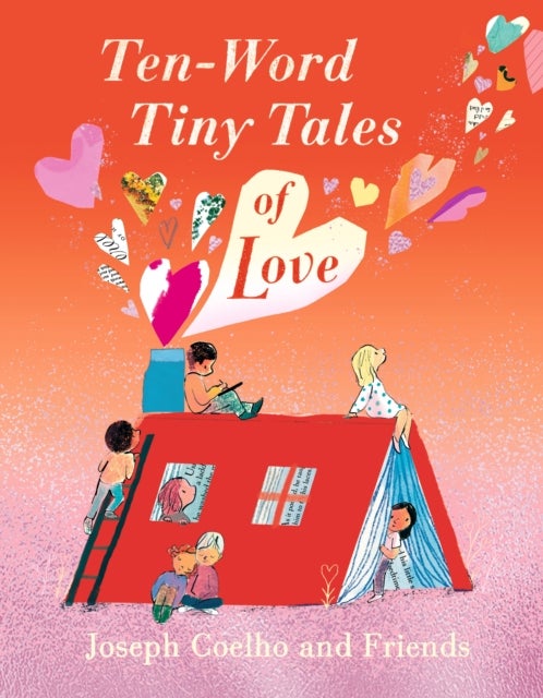 Ten-Word Tiny Tales of Love - A compendium of spectacularly illustrated tales all about love, perfect for gifting!!