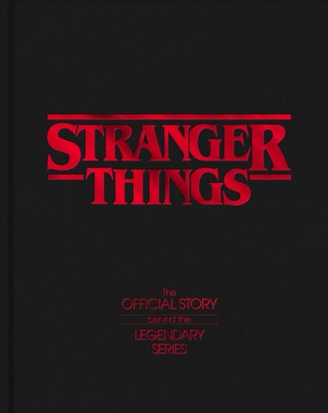 Stranger Things - The Official Story Behind the Legendary Series