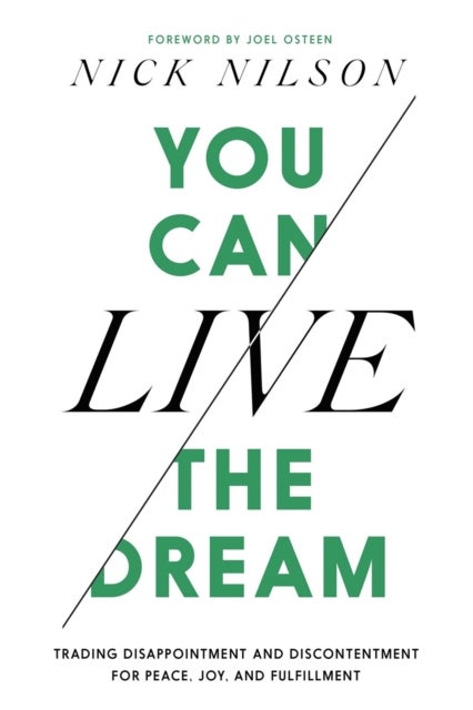 You Can Live the Dream - Trading Disappointment and Discontentment for Peace, Joy and Fulfillment