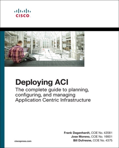 Deploying ACI - The complete guide to planning, configuring, and managing Application Centric Infrastructure