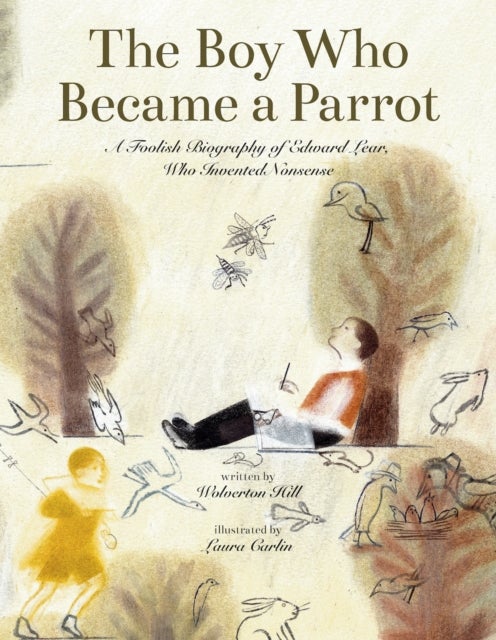 The Boy Who Became a Parrot - A Foolish Biography of Edward Lear, Who Invented Nonsense