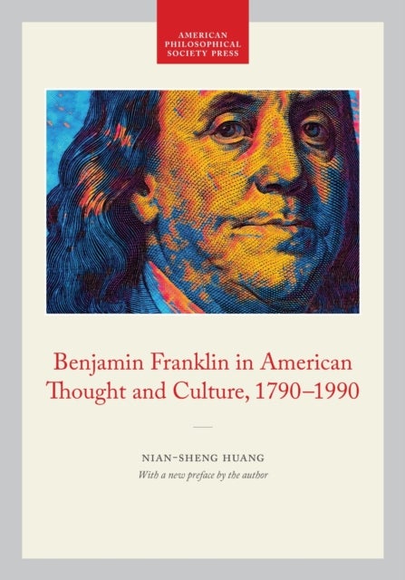 Benjamin Franklin in American Thought and Culture, 1790-1990 - Memoirs, American Philosophical Society (vol. 211)