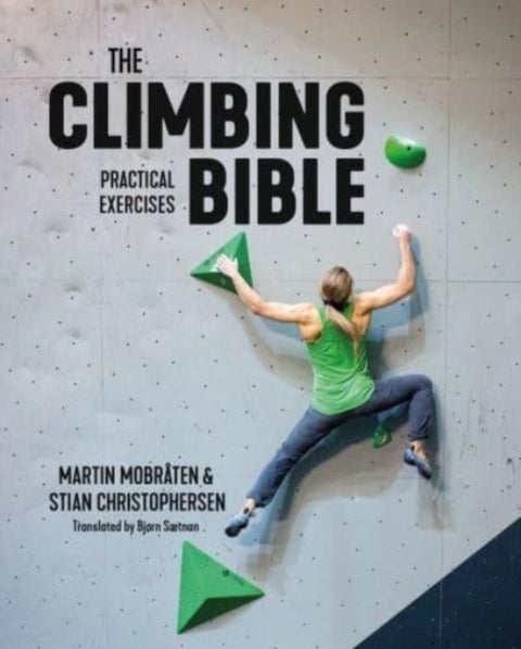 The Climbing Bible: Practical Exercises - Technique and strength training for climbing