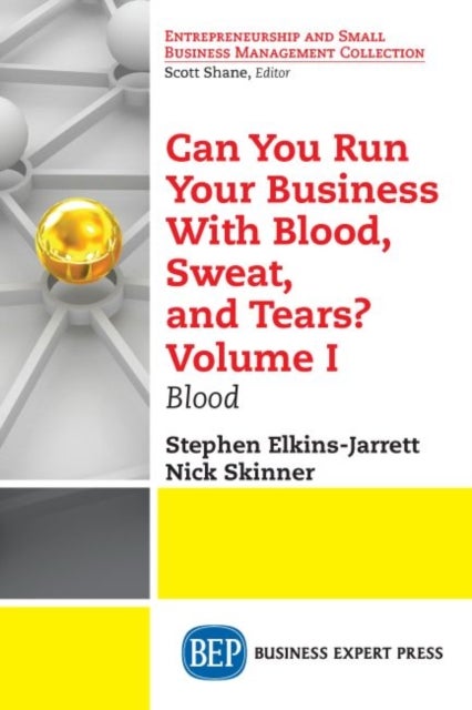 Can You Run Your Business with Blood, Sweat, and Tears? Volume I - Blood